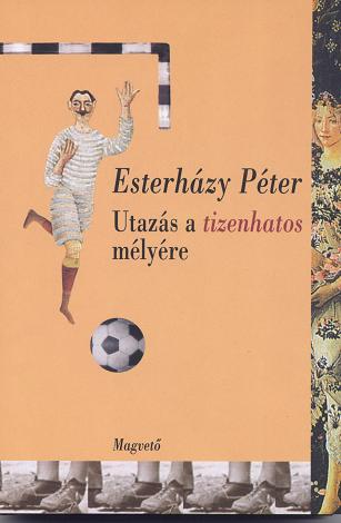 Esterhzy : Utazs a tizenhatos mlyre